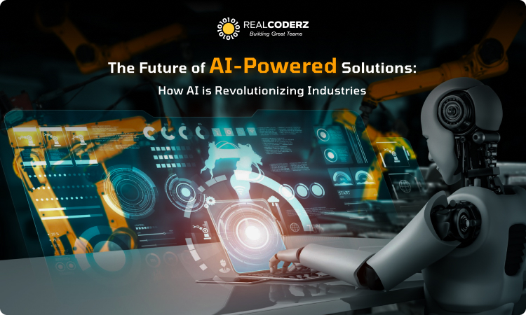 The Future of AI-Powered Solutions: How AI is Revolutionizing Industries